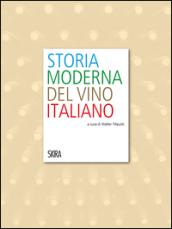 Storia moderna del vino italiano. Ediz. illustrata