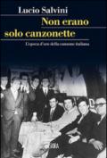 Non erano solo canzonette. L'epoca d'oro della canzone italiana