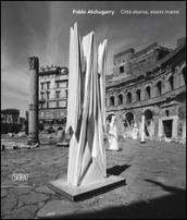 Paolo Atchugarry. Città eterna, eterni marmi. Ediz. italiana, inglese e spagnola