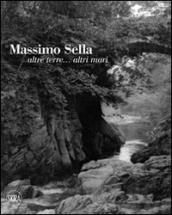 Massimo Sella. Altre terre... altri mari. Ediz. illustrata