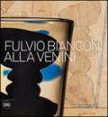 Fulvio Bianconi alla Venini. Ediz. illustrata