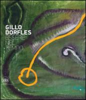 Gillo Dorfles. Essere nel tempo. Ediz. illustrata