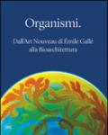 Organismi. Dall'Art Nouveau di Émile Gallé alla bioarchitettura. Ediz. illustrata