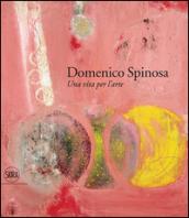 Domenico Spinosa. Una vita per l'arte 1916-2007. Ediz. a colori