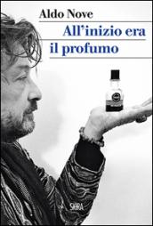 All'inizio era il profumo. Storia personale, e universale, dei profumi