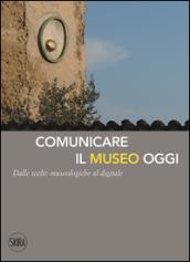 Comunicare il museo oggi. Dalle scelte museologiche al digitale