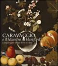 L'origine della natura morta in Italia. Caravaggio e il Maestro di Hartford. Ediz. a colori