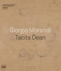 Giorgio Morandi. Tacita Dean. «Semplice come tuta la mia vita». Ediz. a colori