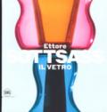 Ettore Sottsass. Il vetro. Ediz. a colori