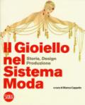 Il gioiello nel sistema moda. Storia, design, produzione. Ediz. a colori