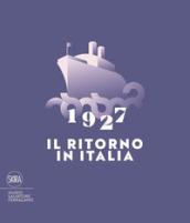 1927. Il ritorno in Italia. Salvatore Ferragamo e la cultura visiva del Novecento. Catalogo della mostra (Firenze, 19 maggio 2017-2 maggio 2018). Ediz. a colori