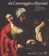 Da Caravaggio a Bernini. Capolavori del Seicento italiano nelle Collezioni reali di Spagna. Ediz. a colori