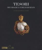 Tesori dei Moghul e maharaja. La collezione Al Thani. Ediz. illustrata