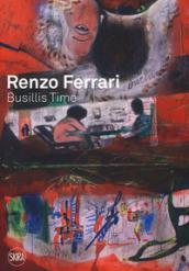 Renzo Ferrari. Busillis time 2016-2017. Catalogo della mostra (Ascona, 27 maggio - 2 luglio 2017). Ediz. a colori