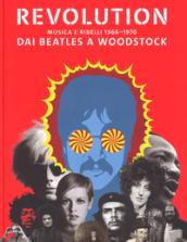 Revolution. Musica e ribelli 1966-1970. Dai Beatles a Woodstock. Ediz. illustrata