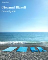 Giovanni Rizzoli. Canto liquido. Ediz. a colori