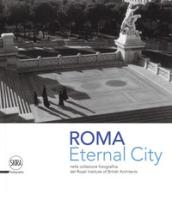 ETERNAL CITY. ROMA NELLE COLLEZIONI FOTOGRAFICHE ROYAL INSTITUTE OF BRITISH ARCH