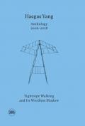 Haegue Yang. Anthology 2006-2018. Tightrope walking and its wordless shadow. Ediz. italiana e inglese