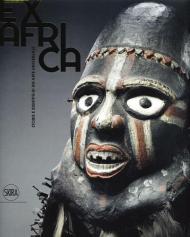 Ex Africa. Storie e identità di un'arte universale. Ediz. illustrata