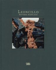 Leoncillo. Materia radicale. Opere 1958-1968. Ediz. illustrata