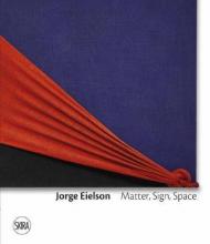 Jorge Eielson. Matter, sign, space. Ediz. italiana e inglese