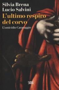 L' ultimo respiro del corvo. L'omicidio Caravaggio