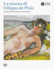 La stanza di Filippo de Pisis. Luigi Vittorio Fossati e la sua collezione. Ediz. italiana e inglese