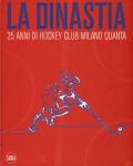 La dinastia. 25 anni di Hockey Club Milano Quanta. Ediz. illustrata