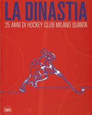 La dinastia. 25 anni di Hockey Club Milano Quanta. Ediz. illustrata