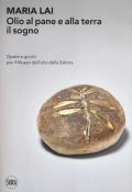 Maria Lai. Olio al pane e alla terra il sogno. Opere e giochi per il Museo dell'olio della Sabina