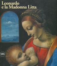 Leonardo e la Madonna Litta. Ediz. a colori