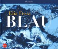 Elia Festa. Blau. Ediz. italiana e inglese