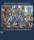 Antonio Marasco. Futurista indipendente. Catalogo della mostra (Rende, 14 dicembre 2019-15 febbraio 2020). Ediz. a colori