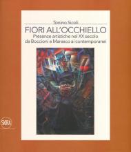 Fiori all'occhiello. Presenze artistiche nel XX secolo da Boccioni e Marasco ai contemporanei. Ediz. a colori