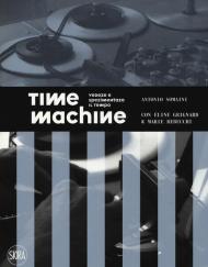 Time machine. Vedere e sperimentare il tempo. Ediz. illustrata