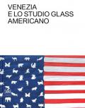 Venezia e lo Studio Glass americano. Ediz. italiana e inglese