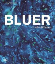 Bluer. I confini dell'anima. Ediz. italiana e inglese