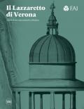 Lazzaretto di Verona. Storia di un monumento cittadino. Ediz. illustrata (Il)