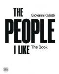 Giovanni Gastel. The people I like. The book. Ediz. illustrata