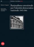 Razionalismo emozionale per l'identità democratica nazionale 1945-1966. Eretici italiani dell'architettura razionalista