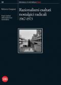 Razionalismi esaltati nostalgici radicali 1967-1973. Eretici italiani dell'architettura razionalista