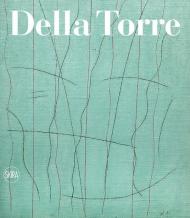 Enrico Della Torre. Catalogo ragionato dell'opera pittorica 1953-2020. Ediz. italiana e inglese