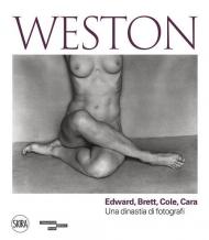 Weston. Edward, Brett, Cole, Cara. Una dinastia di fotografi. Ediz. illustrata