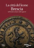 La città del leone. Brescia nell'età dei comuni e delle signorie