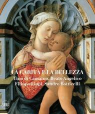 La carità e la bellezza. Tino di Camaino, Beato Angelico, Filippo Lippi, Sandro Botticelli. Ediz. illustrata