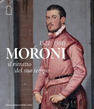 Moroni 1521-1580. Il ritratto del suo tempo. Ediz. illustrata