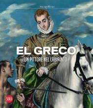 El Greco. Un pittore nel labirinto. Ediz. a colori