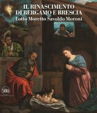 Il Rinascimento a Brescia. Moretto, Romanino, Savoldo 1512-1552. Ediz. a colori