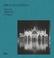 Michael Kenna Venezia. Memorie e tracce. Ediz. illustrata