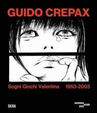 Guido Crepax. Sogni Giochi Valentina 1953-2003. Ediz. illustrata